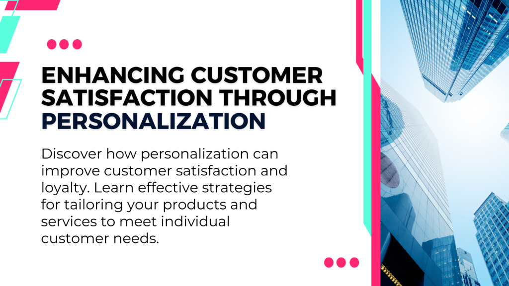 Enhancing Customer Satisfaction through Personalization

Discover how personalization can improve customer satisfaction and loyalty. Learn effective strategies for tailoring your products and services to meet individual customer needs.
